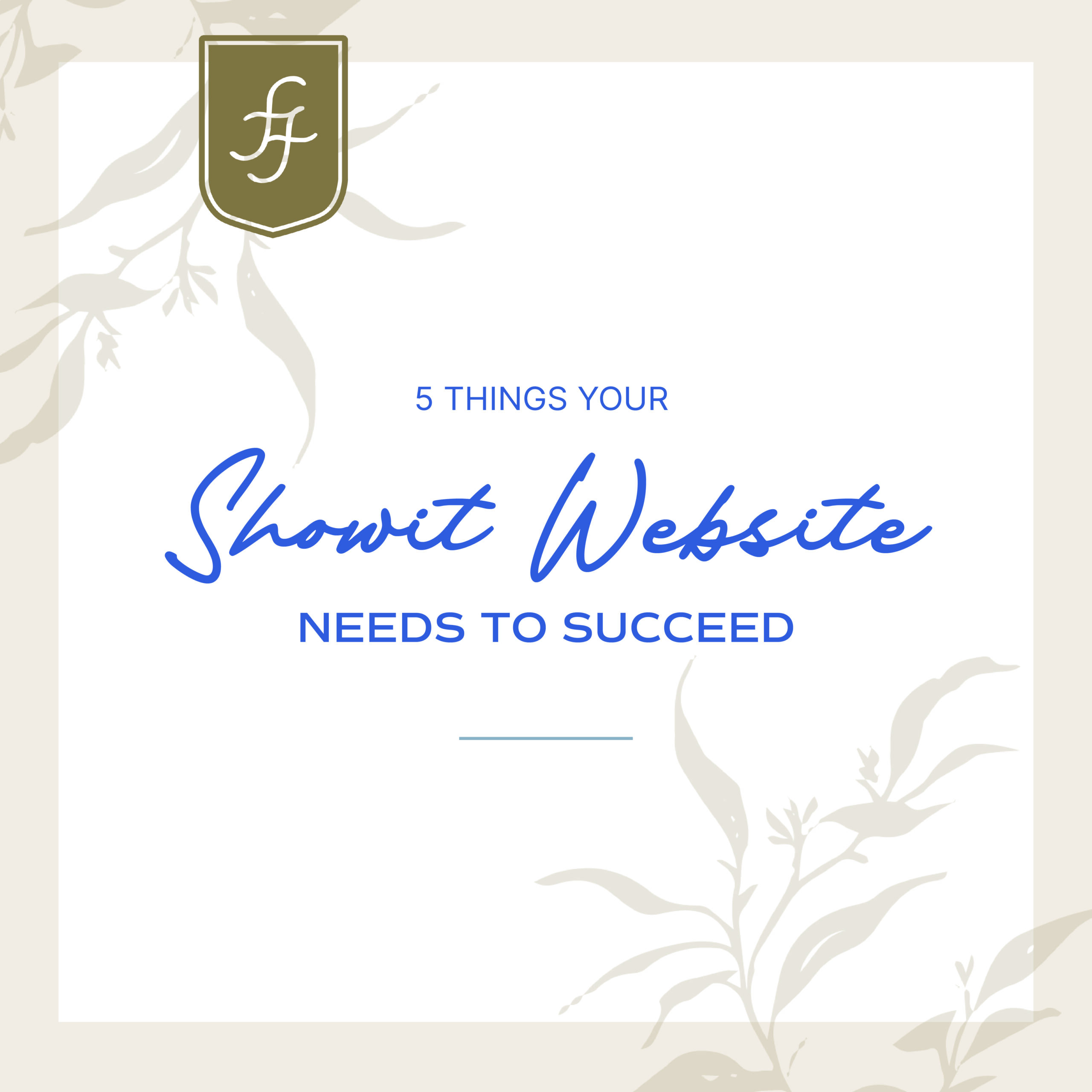 Blog post title graphic reading "5 things your Showit Website needs to succeed" in a royal blue script font. The background is white and tan with pale leafy branches as decoration.